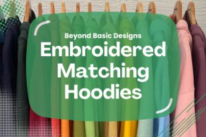 Embroidered Matching Hoodies Beyond Basic Designs